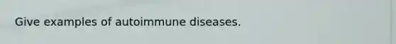 Give examples of autoimmune diseases.