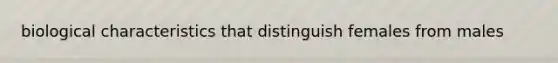 biological characteristics that distinguish females from males