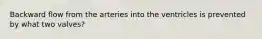 Backward flow from the arteries into the ventricles is prevented by what two valves?