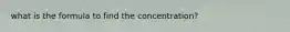 what is the formula to find the concentration?