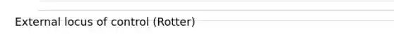 External locus of control (Rotter)