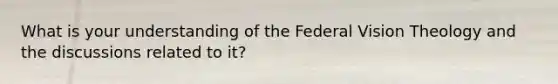 What is your understanding of the Federal Vision Theology and the discussions related to it?