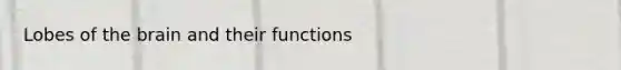 Lobes of <a href='https://www.questionai.com/knowledge/kLMtJeqKp6-the-brain' class='anchor-knowledge'>the brain</a> and their functions