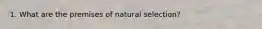 1. What are the premises of natural selection?