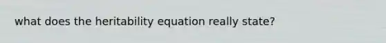 what does the heritability equation really state?