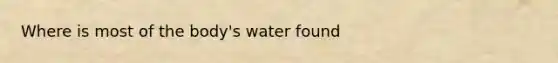 Where is most of the body's water found