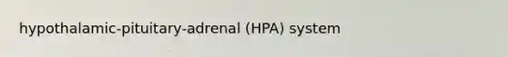 hypothalamic-pituitary-adrenal (HPA) system