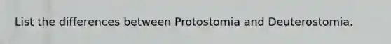 List the differences between Protostomia and Deuterostomia.