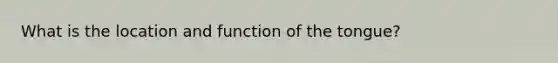 What is the location and function of the tongue?