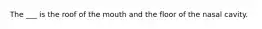 The ___ is the roof of the mouth and the floor of the nasal cavity.