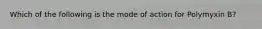 Which of the following is the mode of action for Polymyxin B?