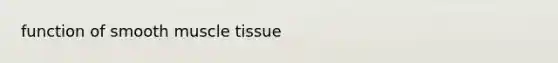 function of smooth <a href='https://www.questionai.com/knowledge/kMDq0yZc0j-muscle-tissue' class='anchor-knowledge'>muscle tissue</a>