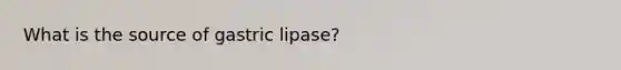 What is the source of gastric lipase?