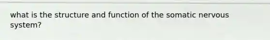 what is the structure and function of the somatic nervous system?