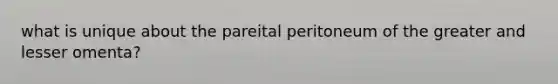 what is unique about the pareital peritoneum of the greater and lesser omenta?