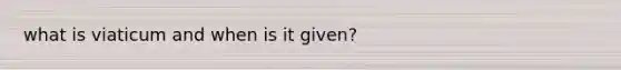 what is viaticum and when is it given?