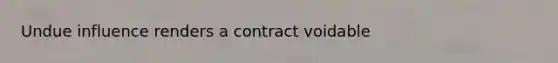 Undue influence renders a contract voidable