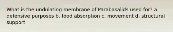 What is the undulating membrane of Parabasalids used for? a. defensive purposes b. food absorption c. movement d. structural support