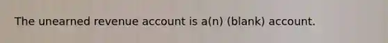 The unearned revenue account is a(n) (blank) account.