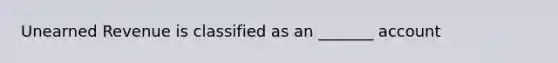 Unearned Revenue is classified as an _______ account