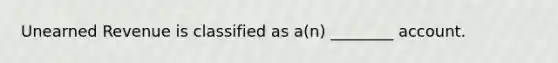 Unearned Revenue is classified as a(n) ________ account.