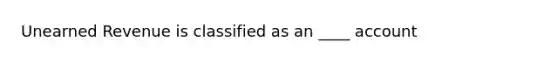 Unearned Revenue is classified as an ____ account