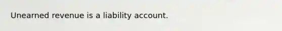 Unearned revenue is a liability account.