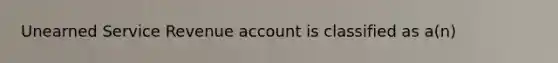 Unearned Service Revenue account is classified as a(n)