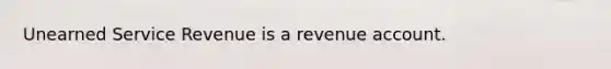 Unearned Service Revenue is a revenue account.