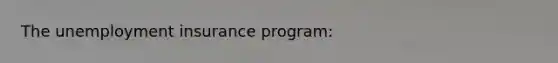 The unemployment insurance program: