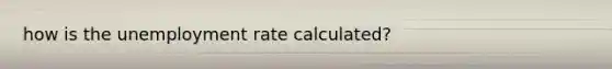 how is the unemployment rate calculated?