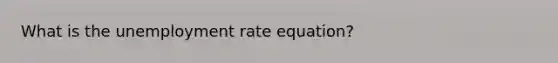 What is the unemployment rate equation?