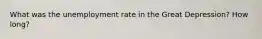 What was the unemployment rate in the Great Depression? How long?