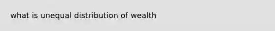 what is unequal distribution of wealth