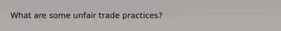 What are some unfair trade practices?