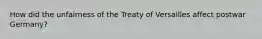 How did the unfairness of the Treaty of Versailles affect postwar Germany?