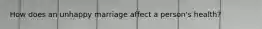 How does an unhappy marriage affect a person's health?