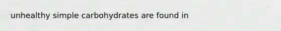 unhealthy simple carbohydrates are found in