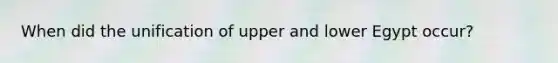 When did the unification of upper and lower Egypt occur?
