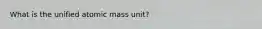 What is the unified atomic mass unit?