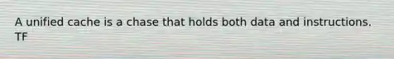A unified cache is a chase that holds both data and instructions. TF