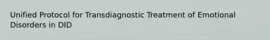 Unified Protocol for Transdiagnostic Treatment of Emotional Disorders in DID