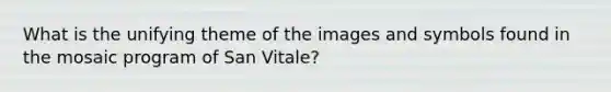 What is the unifying theme of the images and symbols found in the mosaic program of San Vitale?