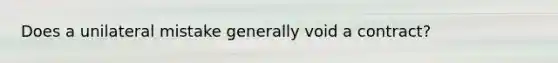 Does a unilateral mistake generally void a contract?