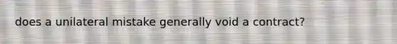 does a unilateral mistake generally void a contract?