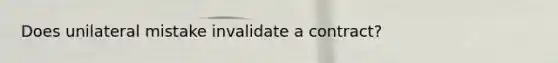 Does unilateral mistake invalidate a contract?