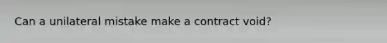 Can a unilateral mistake make a contract void?