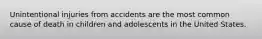 Unintentional injuries from accidents are the most common cause of death in children and adolescents in the United States.