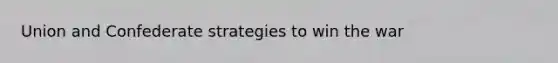Union and Confederate strategies to win the war