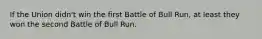 If the Union didn't win the first Battle of Bull Run, at least they won the second Battle of Bull Run.